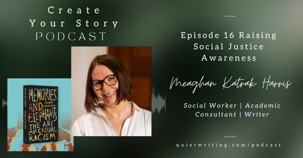 Raising Social Justice Awareness With Meaghan Katrak Harris — Quiet Writing